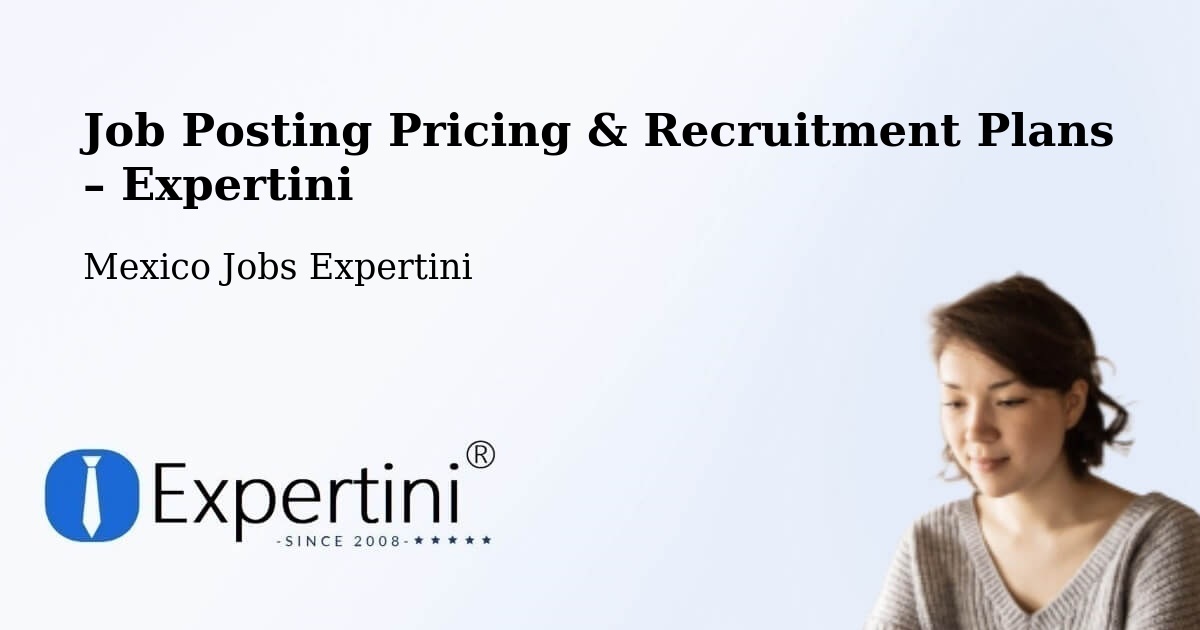 Job Posting Pricing & Recruitment Plans – Culiacán - Culiacán, Mexico Jobs Expertini